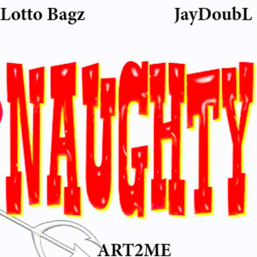 Get Naughty – Lotto Baggz – JayDoubL