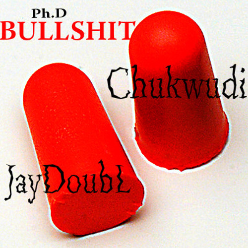 Ph.D Bullshit – JayDoubL – Chukwudi – MedicaLab GBC