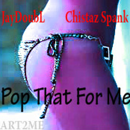 Pop That For Me – JayDoubL – Chistaz Spank