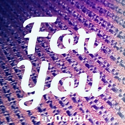 For you  – JayDoubL